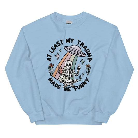 At Least My Trauma Made me Funny Unisex Sweatshirt