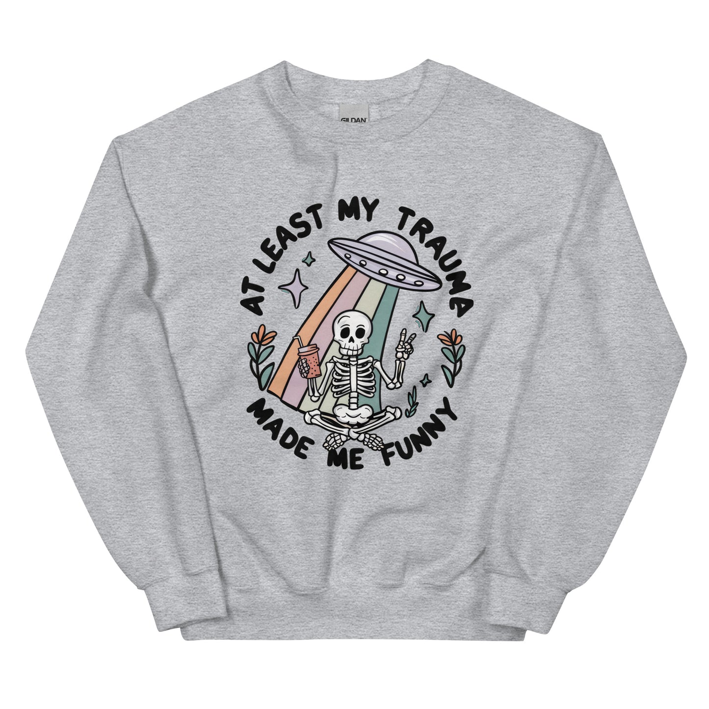 At Least My Trauma Made me Funny Unisex Sweatshirt