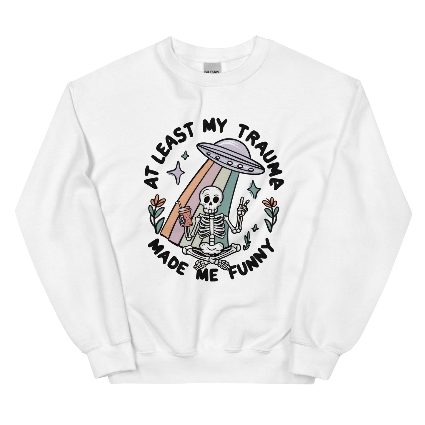 At Least My Trauma Made me Funny Unisex Sweatshirt